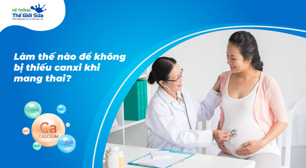 Làm thế nào để không bị thiếu canxi khi mang thai?