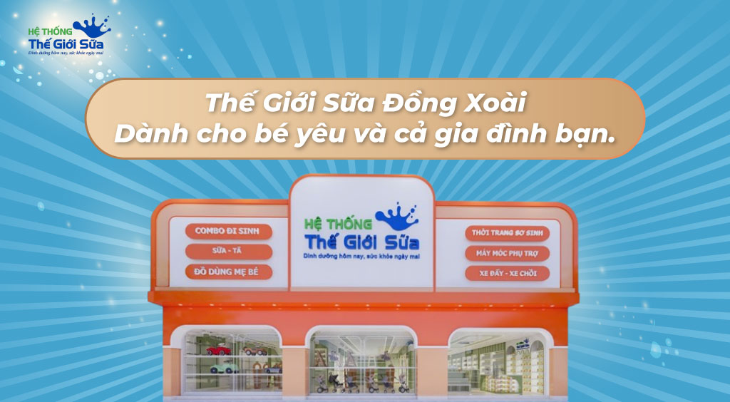 Thế Giới Sữa Đồng Xoài - Dành cho bé yêu và cả gia đình bạn.