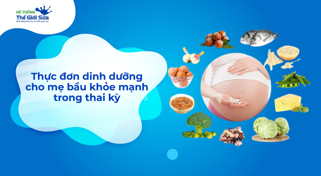 Thực đơn dinh dưỡng mẫu cho mẹ bầu khỏe mạnh trong thai kỳ