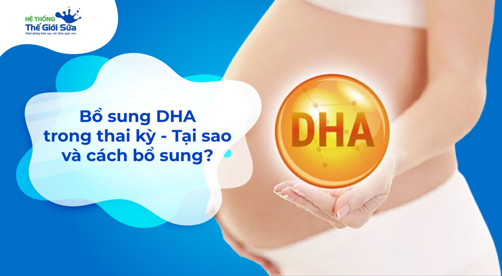 Bổ sung DHA trong thai kỳ – Tại sao và cách bổ sung đúng?
