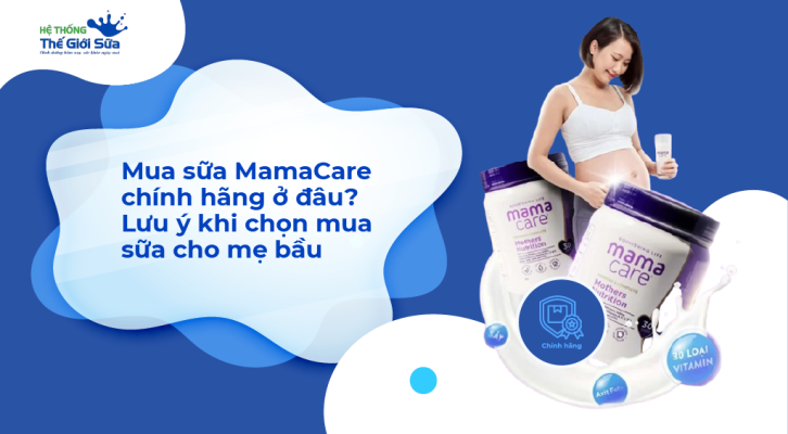 Mua sữa MamaCare chính hãng ở đâu? Lưu ý khi chọn mua sữa cho mẹ bầu