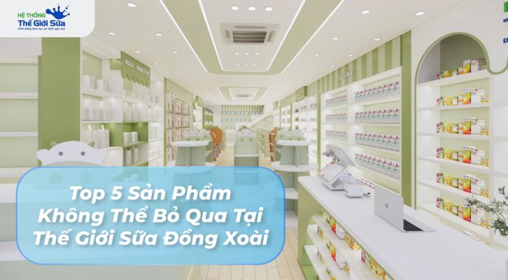 Top 5 sản phẩm nổi bật tại Thế Giới Sữa Đồng Xoài